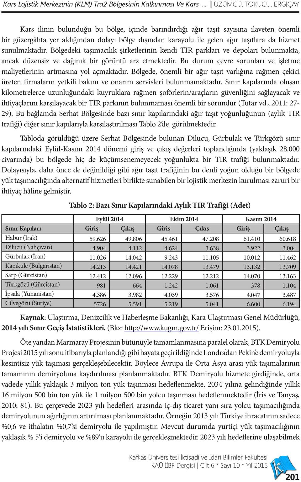 sunulmaktadır. Bölgedeki taşımacılık şirketlerinin kendi TIR parkları ve depoları bulunmakta, ancak düzensiz ve dağınık bir görüntü arz etmektedir.