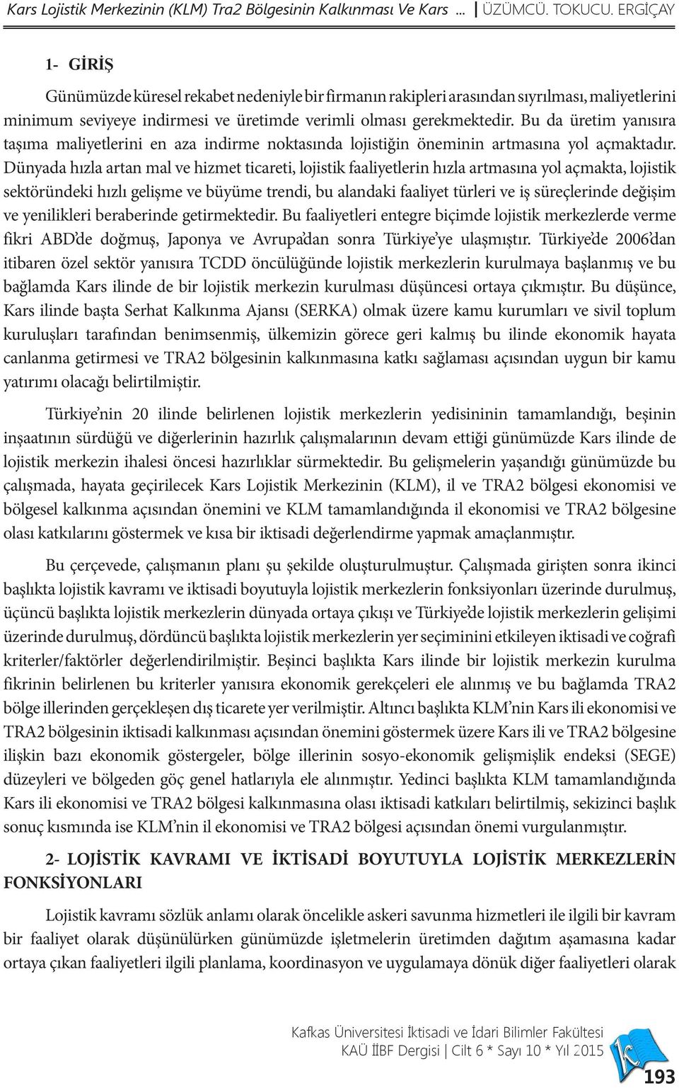 Bu da üretim yanısıra taşıma maliyetlerini en aza indirme noktasında lojistiğin öneminin artmasına yol açmaktadır.