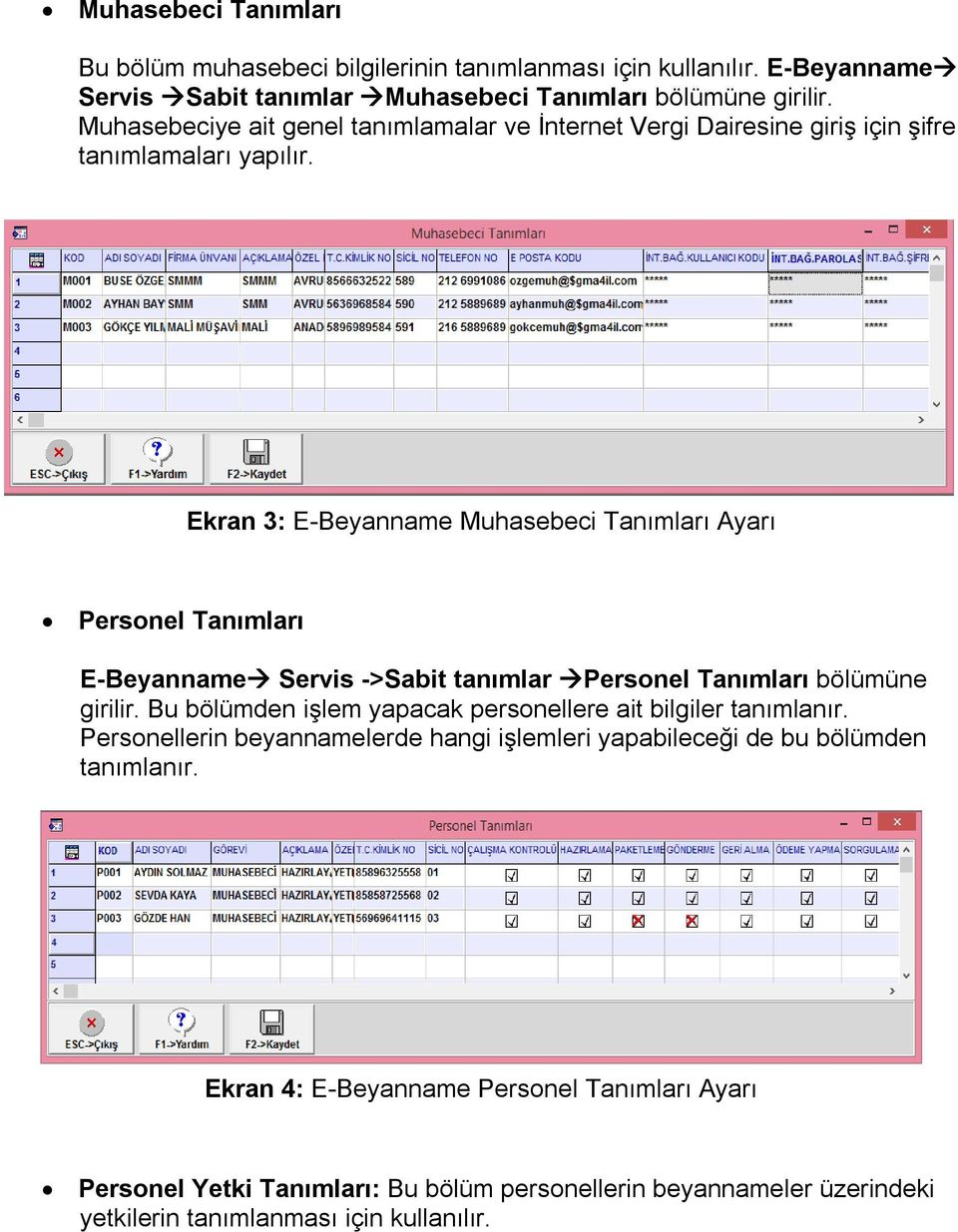 Ekran 3: E-Beyanname Muhasebeci Tanımları Ayarı Personel Tanımları E-Beyanname Servis ->Sabit tanımlar Personel Tanımları bölümüne girilir.