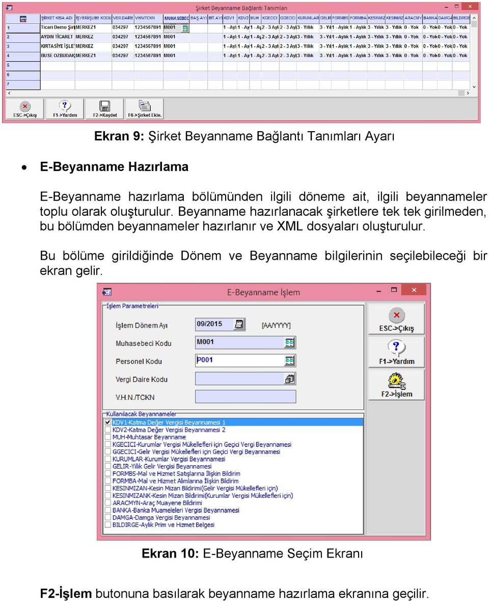 Beyanname hazırlanacak şirketlere tek tek girilmeden, bu bölümden beyannameler hazırlanır ve XML dosyaları oluşturulur.