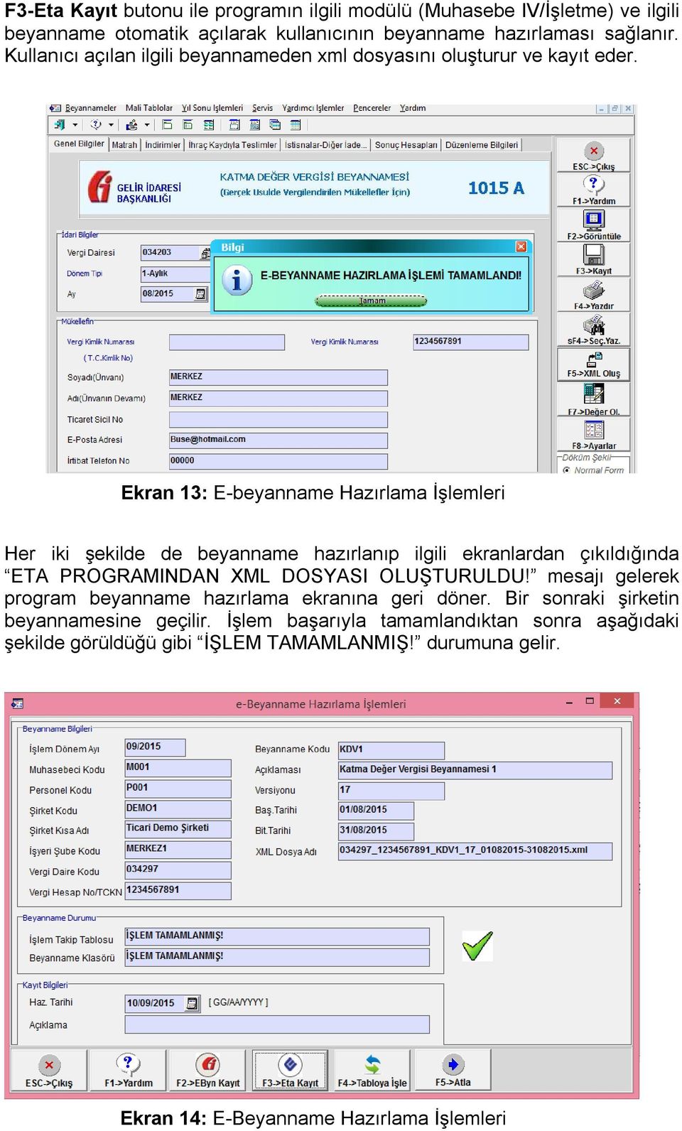 Ekran 13: E-beyanname Hazırlama İşlemleri Her iki şekilde de beyanname hazırlanıp ilgili ekranlardan çıkıldığında ETA PROGRAMINDAN XML DOSYASI OLUŞTURULDU!