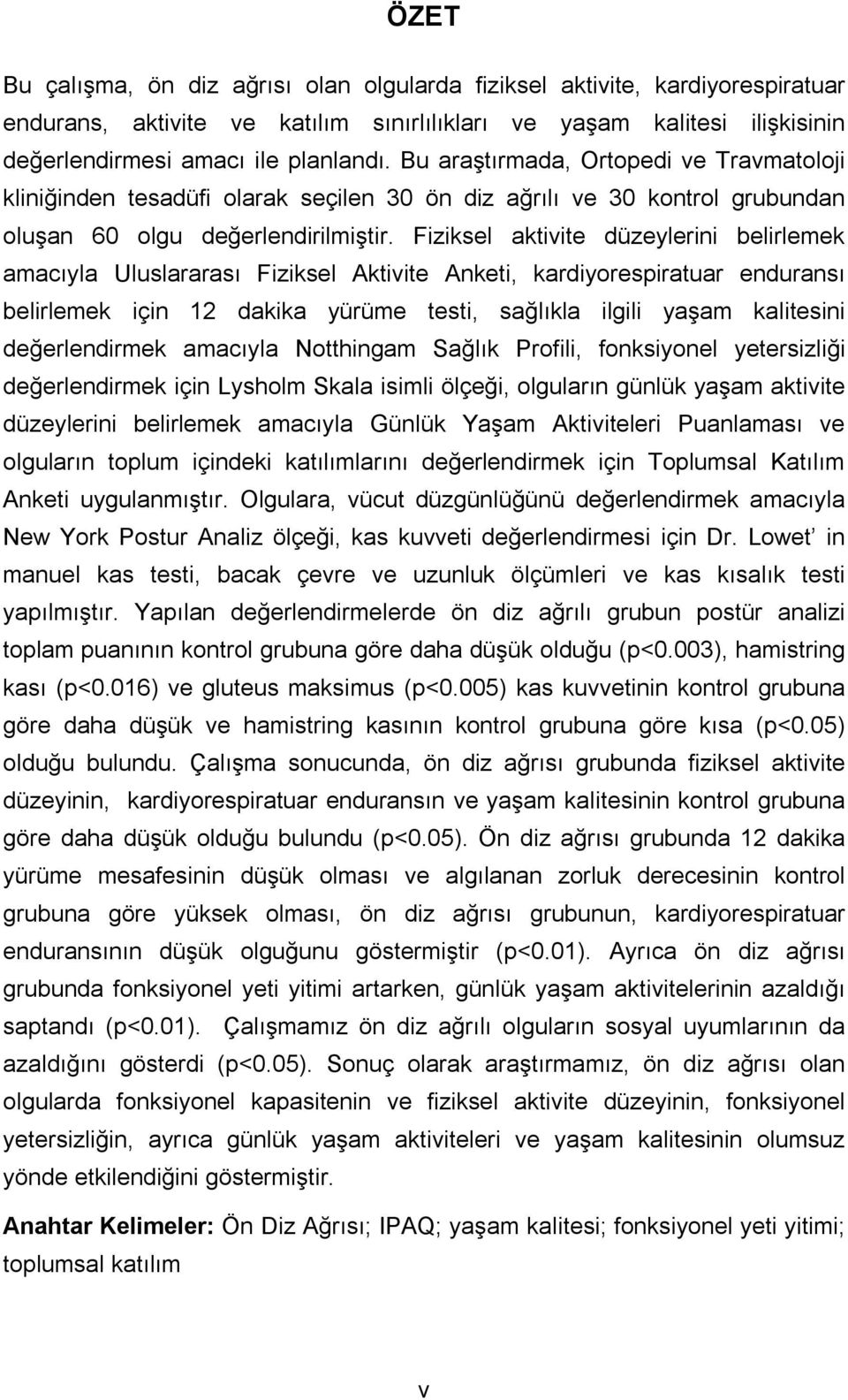 Fiziksel aktivite düzeylerini belirlemek amacıyla Uluslararası Fiziksel Aktivite Anketi, kardiyorespiratuar enduransı belirlemek için 12 dakika yürüme testi, sağlıkla ilgili yaşam kalitesini