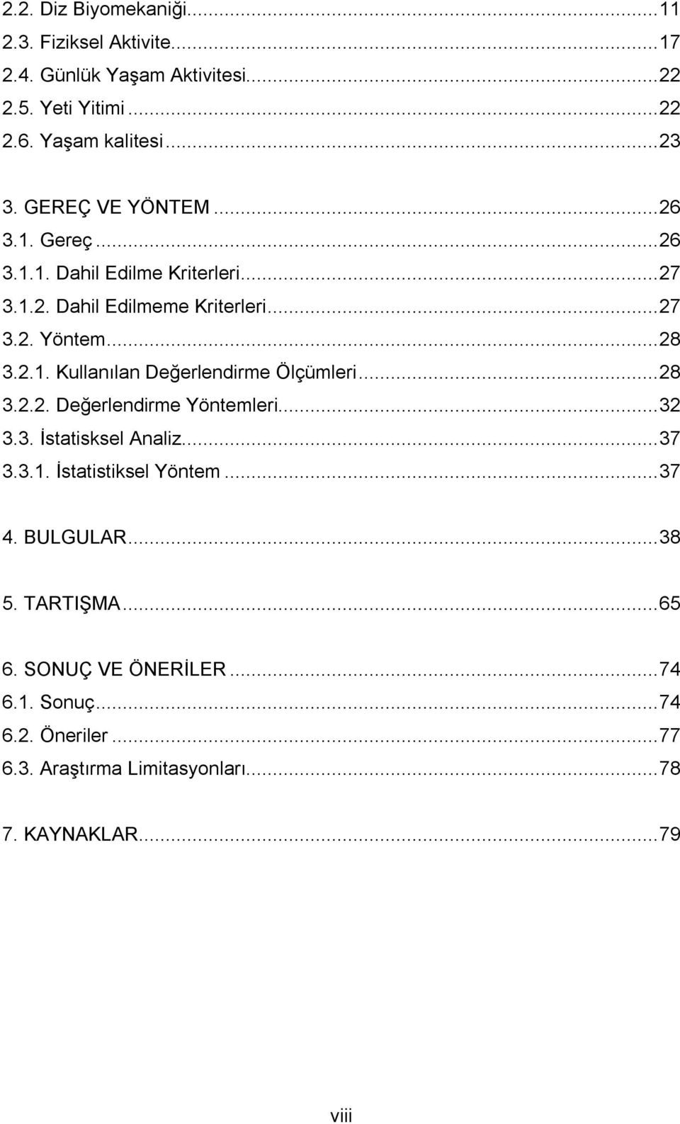 .. 28 3.2.2. Değerlendirme Yöntemleri... 32 3.3. İstatisksel Analiz... 37 3.3.1. İstatistiksel Yöntem... 37 4. BULGULAR... 38 5. TARTIŞMA... 65 6.