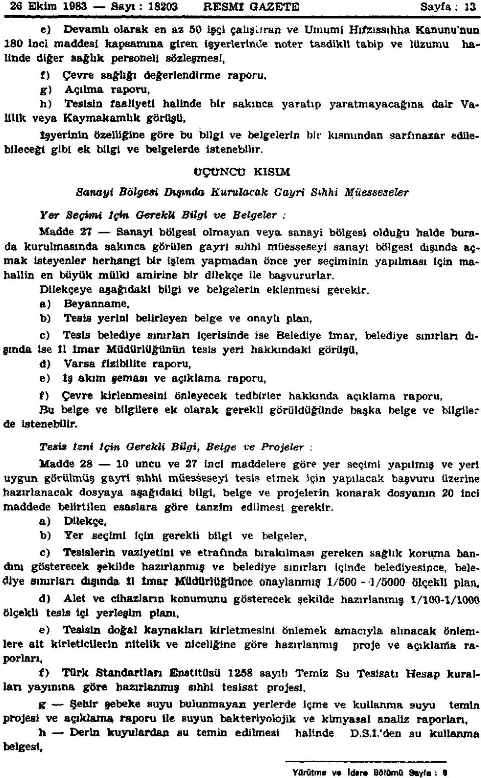 Kaymakamlık görüşü, İşyerinin özelliğine göre bu bilgi ve belgelerin bir kısmından sarfınazar edilebileceği gibi ek bilgi ve belgelerde İstenebilir.