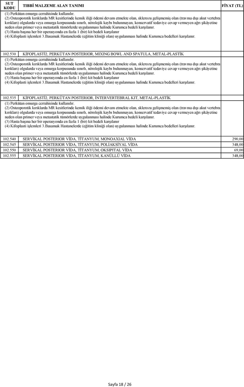 540 SERVİKAL POSTERIOR VİDA, TİTANYUM, MONOAXIAL VİDA 290,00 102.