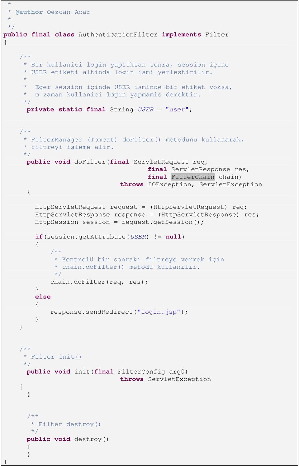 private static final String USER = "user"; * FilterManager (Tomcat) dofilter() metodunu kullanarak, * filtreyi işleme alir.