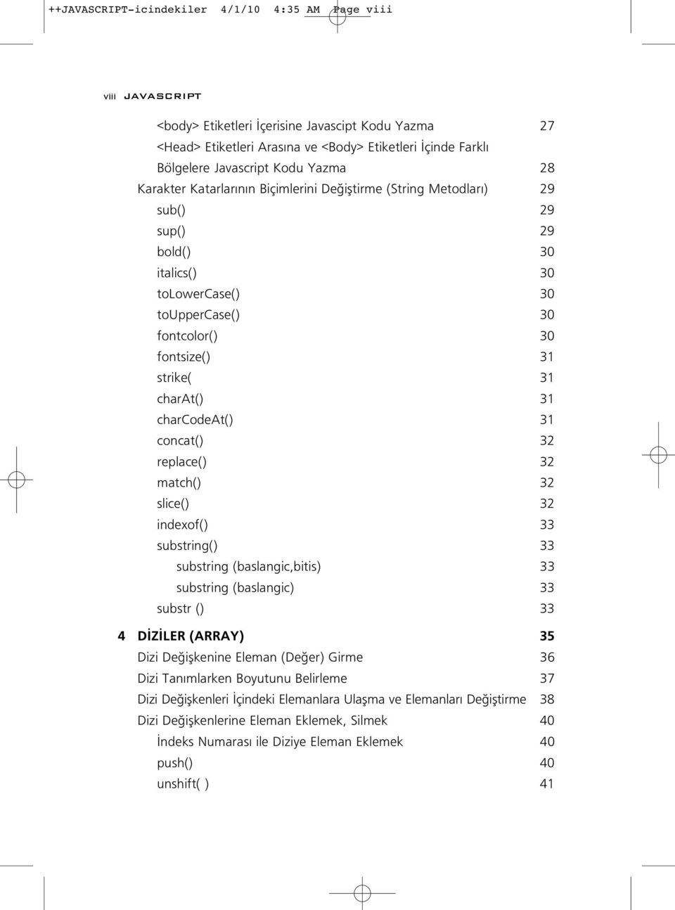 charat() 31 charcodeat() 31 concat() 32 replace() 32 match() 32 slice() 32 indexof() 33 substring() 33 substring (baslangic,bitis) 33 substring (baslangic) 33 substr () 33 4 D Z LER (ARRAY) 35 Dizi