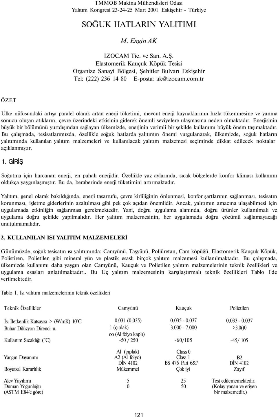 tr ÖZET Ülke nüfusundaki artışa paralel olarak artan enerji tüketimi, mevcut enerji kaynaklarının hızla tükenmesine ve yanma sonucu oluşan atıkların, çevre üzerindeki etkisinin giderek önemli