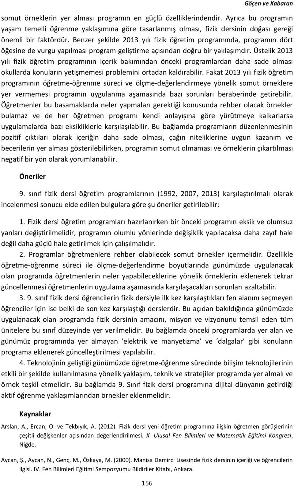 Benzer şekilde 2013 yılı fizik öğretim programında, programın dört öğesine de vurgu yapılması program geliştirme açısından doğru bir yaklaşımdır.