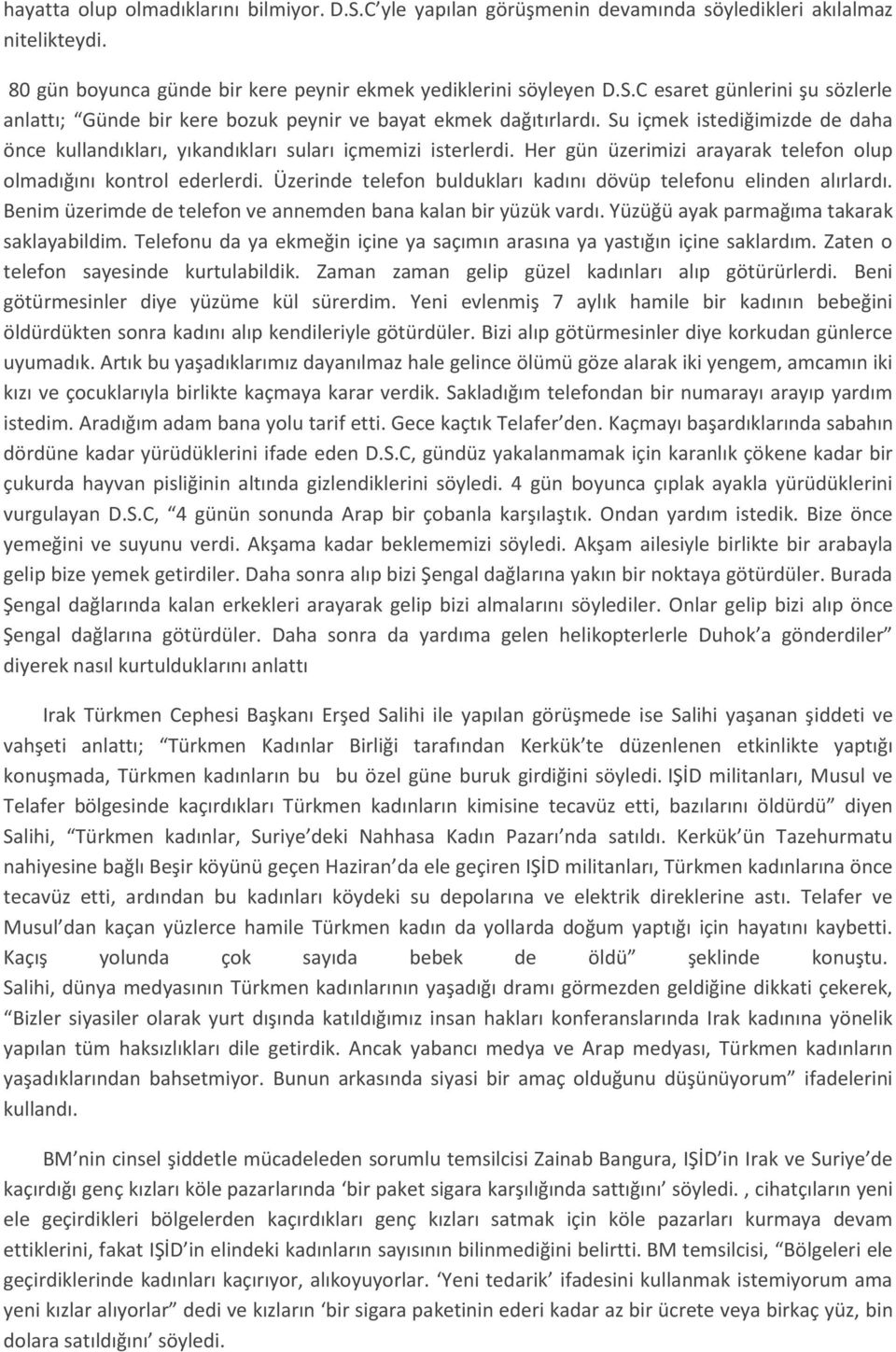 Üzerinde telefon buldukları kadını dövüp telefonu elinden alırlardı. Benim üzerimde de telefon ve annemden bana kalan bir yüzük vardı. Yüzüğü ayak parmağıma takarak saklayabildim.