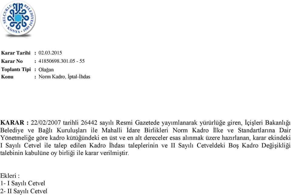 ve Bağlı Kuruluşları ile Mahalli İdare Birlikleri Norm Kadro İlke ve Standartlarına Dair Yönetmeliğe göre kadro kütüğündeki en üst ve en alt dereceler