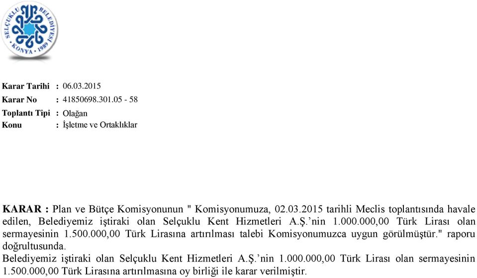 000,00 Türk Lirası olan sermayesinin 1.500.000,00 Türk Lirasına artırılması talebi Komisyonumuzca uygun görülmüştür.