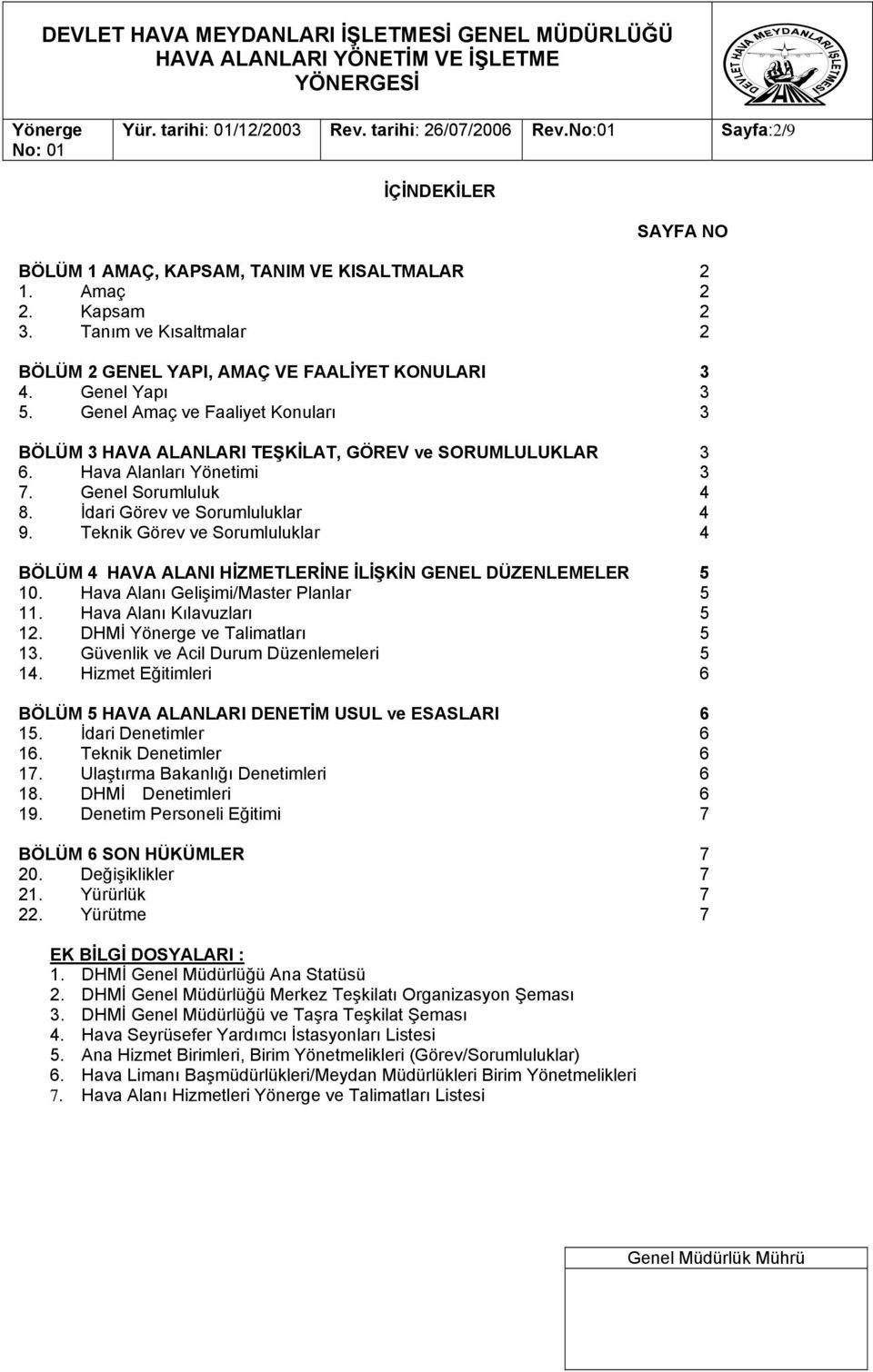 Hava Alanları Yönetimi 3 7. Genel Sorumluluk 4 8. İdari Görev ve Sorumluluklar 4 9. Teknik Görev ve Sorumluluklar 4 BÖLÜM 4 HAVA ALANI HİZMETLERİNE İLİŞKİN GENEL DÜZENLEMELER 5 10.