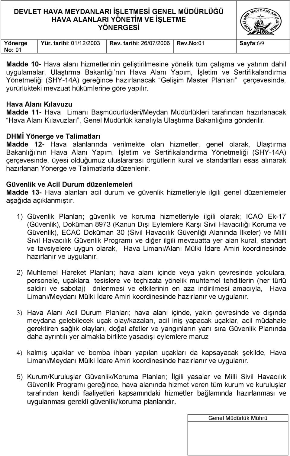 Yönetmeliği (SHY-14A) gereğince hazırlanacak Gelişim Master Planları çerçevesinde, yürürlükteki mevzuat hükümlerine göre yapılır.