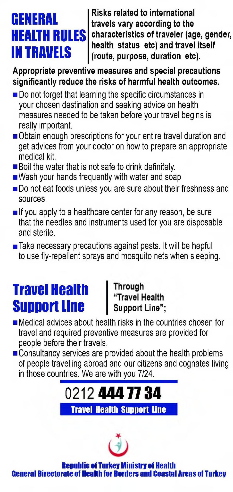 Do not forget that learning the specific circumstances in your chosen destination and seeking advice on health measures needed to be taken before your travel begins is really important.