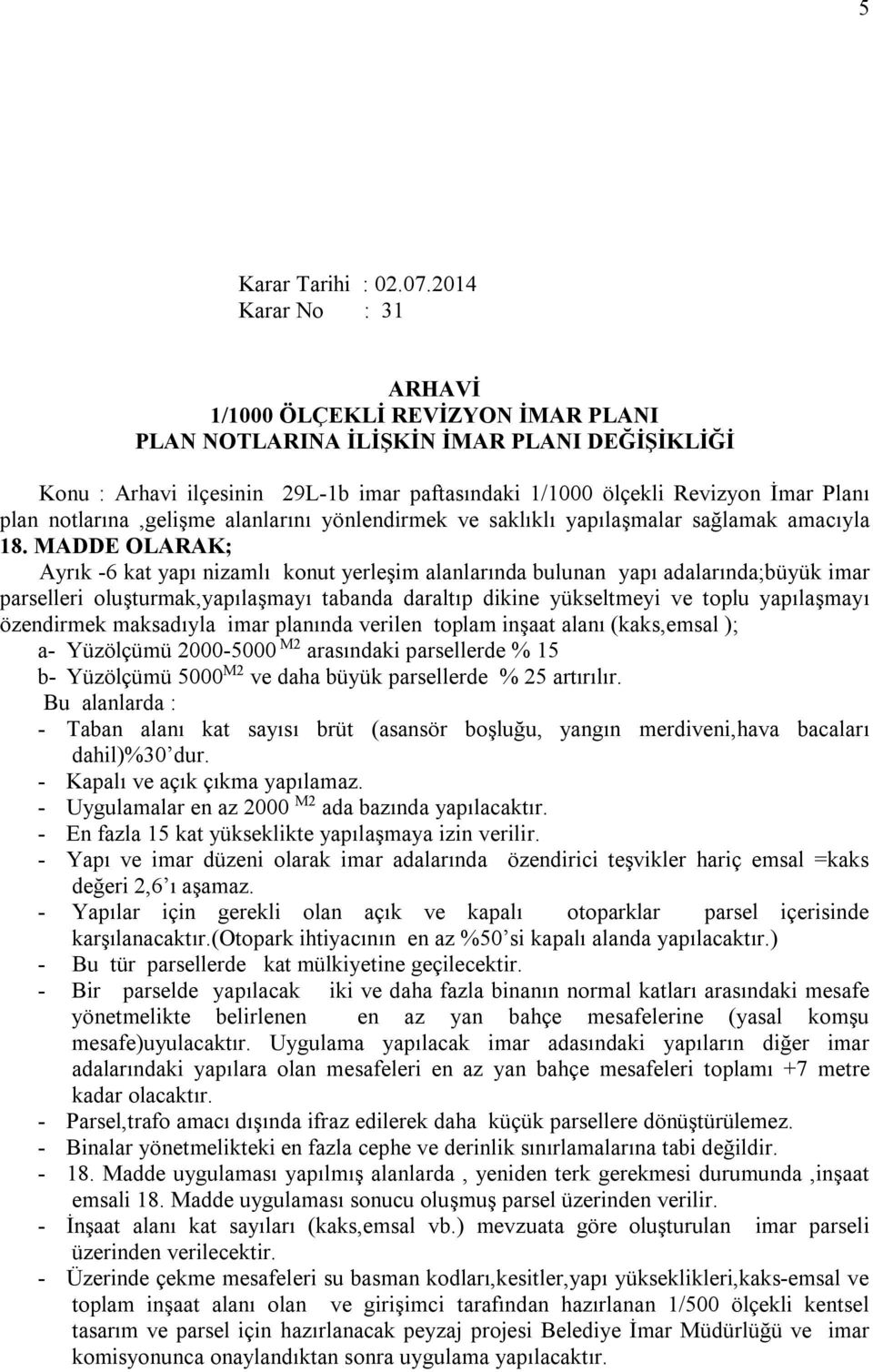 notlarına,gelişme alanlarını yönlendirmek ve saklıklı yapılaşmalar sağlamak amacıyla 18.