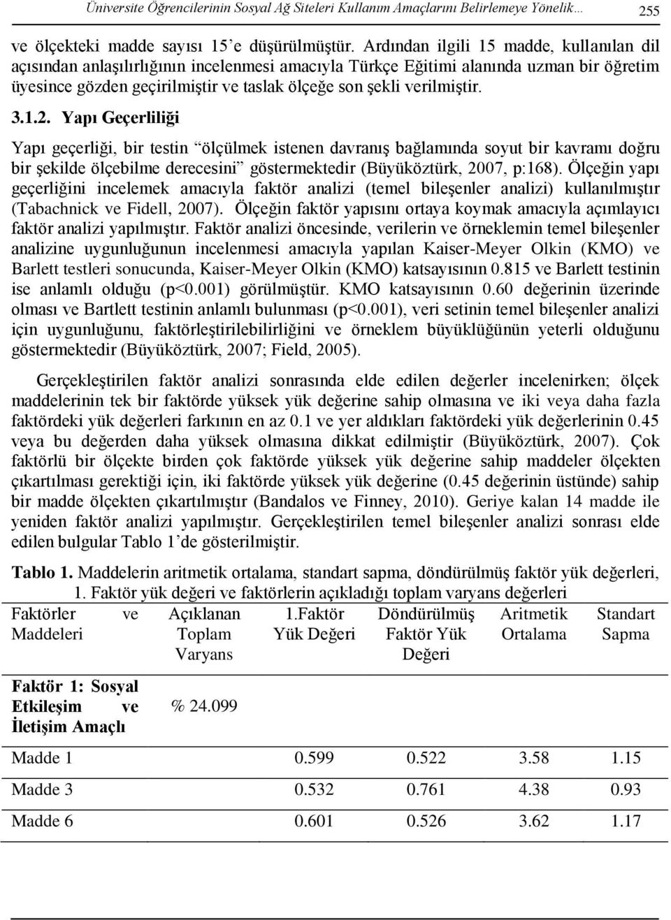 3.1.2. Yapı Geçerliliği Yapı geçerliği, bir testin ölçülmek istenen davranış bağlamında soyut bir kavramı doğru bir şekilde ölçebilme derecesini göstermektedir (Büyüköztürk, 2007, p:168).