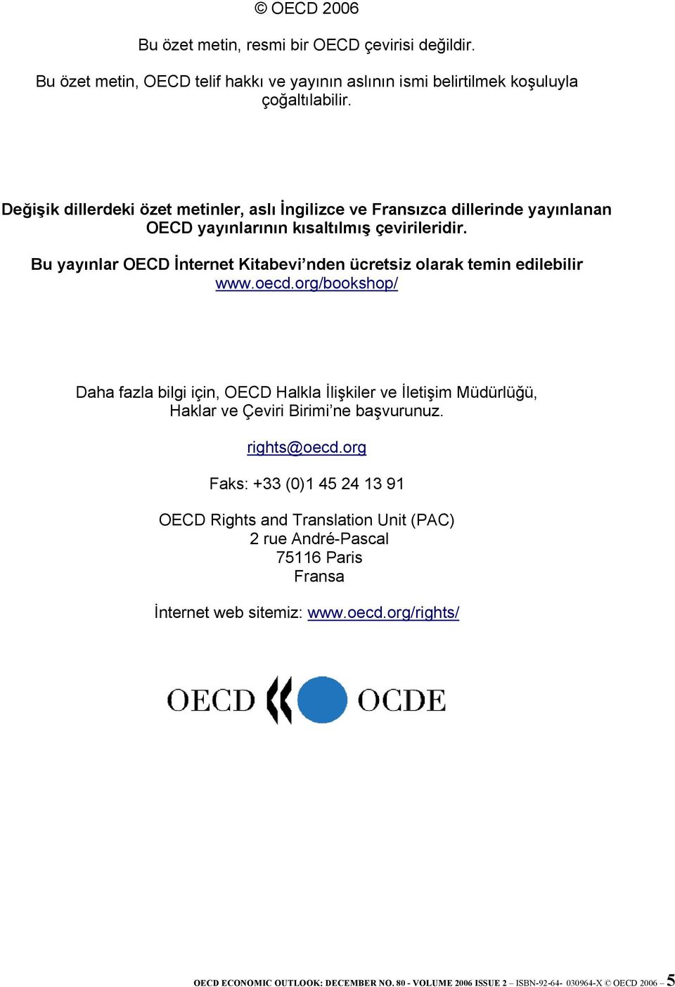 Bu yayınlar OECD İnternet Kitabevi nden ücretsiz olarak temin edilebilir www.oecd.