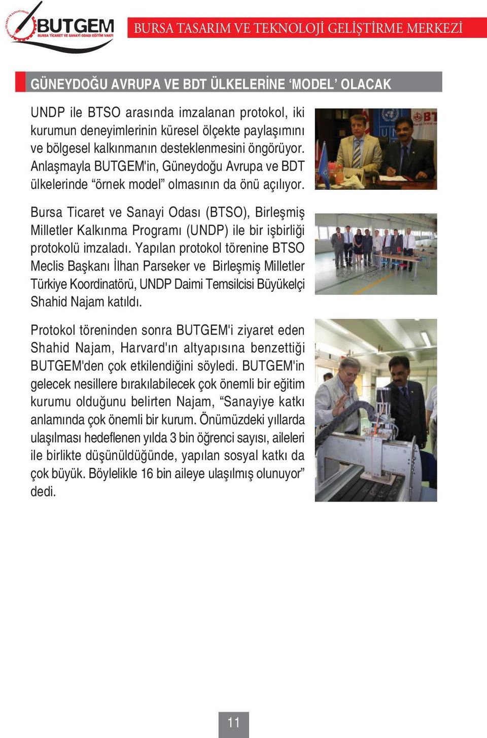 Bursa Ticaret ve Sanayi Odasý (BTSO), Birleþmiþ Milletler Kalkýnma Programý (UNDP) ile bir iþbirliði protokolü imzaladý.