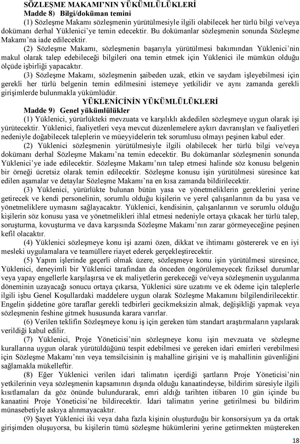 (2) Sözleşme Makamı, sözleşmenin başarıyla yürütülmesi bakımından Yüklenici nin makul olarak talep edebileceği bilgileri ona temin etmek için Yüklenici ile mümkün olduğu ölçüde işbirliği yapacaktır.