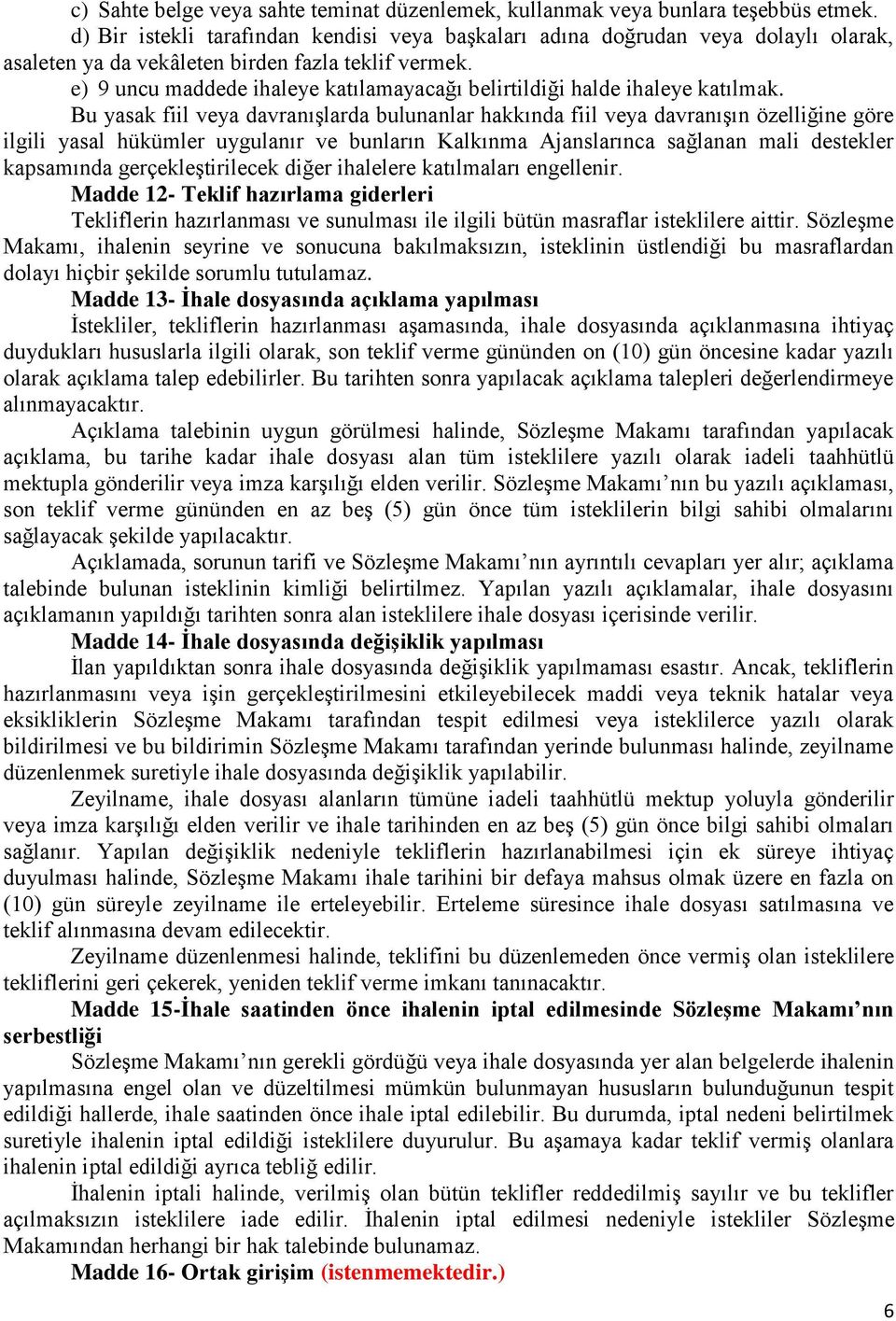 e) 9 uncu maddede ihaleye katılamayacağı belirtildiği halde ihaleye katılmak.