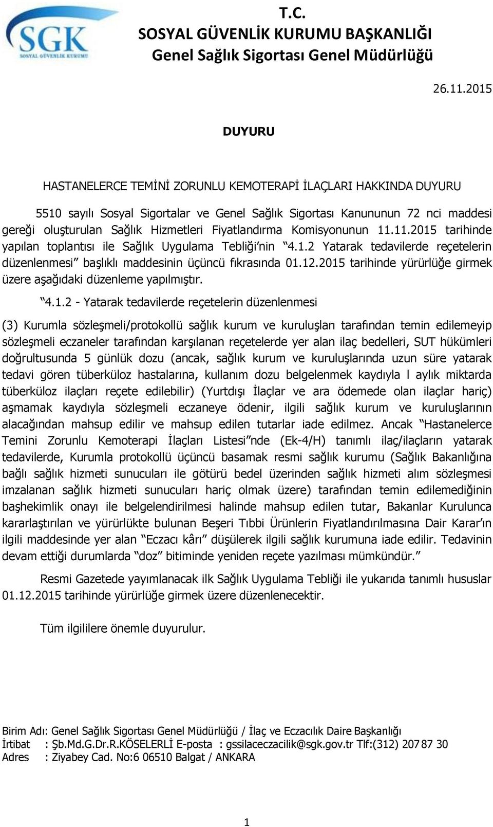 Fiyatlandırma Komisyonunun 11.11.2015 tarihinde yapılan toplantısı ile Sağlık Uygulama Tebliği nin 4.1.2 Yatarak tedavilerde reçetelerin düzenlenmesi başlıklı maddesinin üçüncü fıkrasında 01.12.