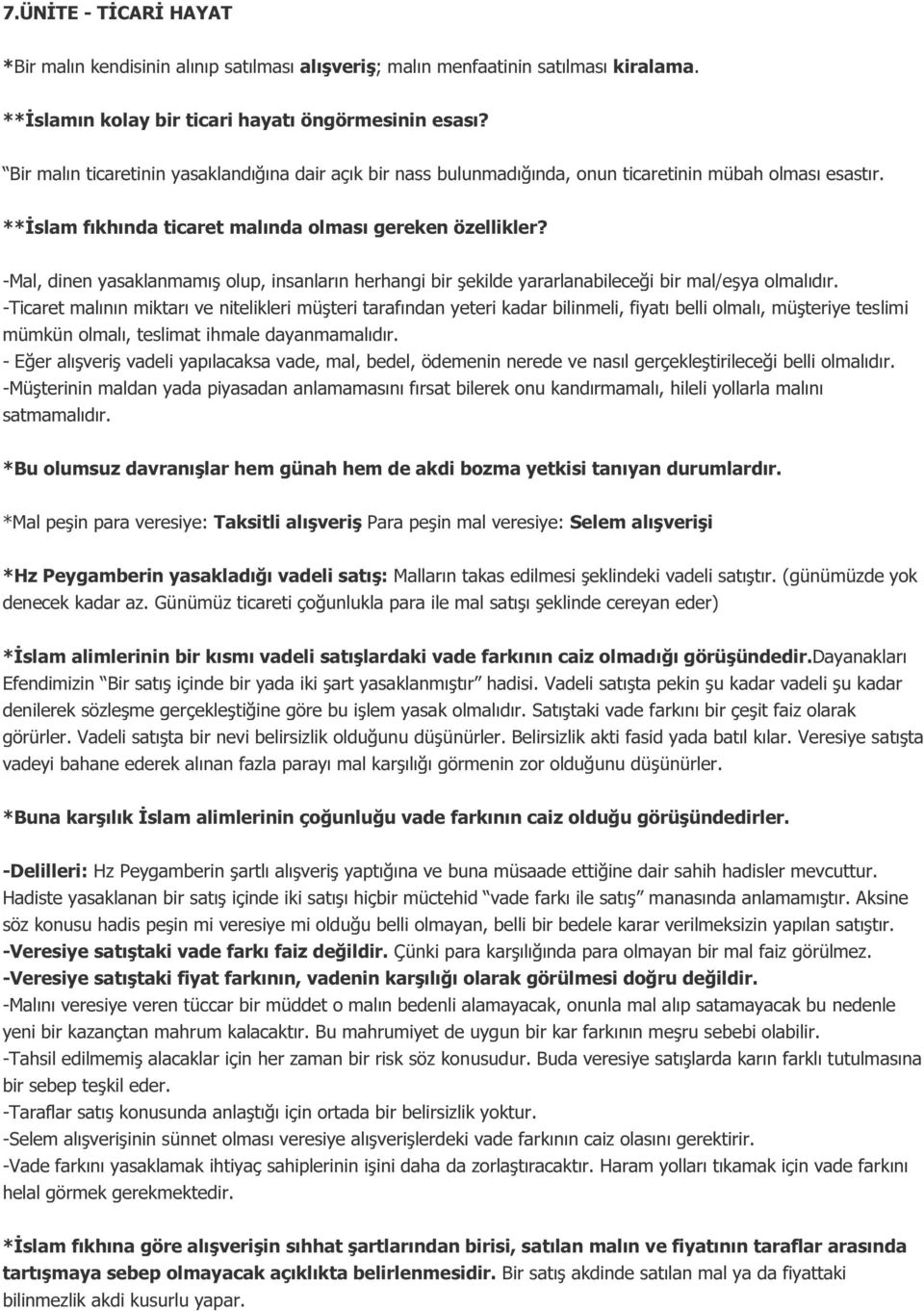 -Mal, dinen yasaklanmamış olup, insanların herhangi bir şekilde yararlanabileceği bir mal/eşya olmalıdır.