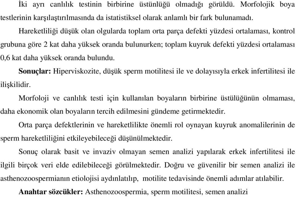 oranda bulundu. Sonuçlar: Hiperviskozite, düşük sperm motilitesi ile ve dolayısıyla erkek infertilitesi ile ilişkilidir.