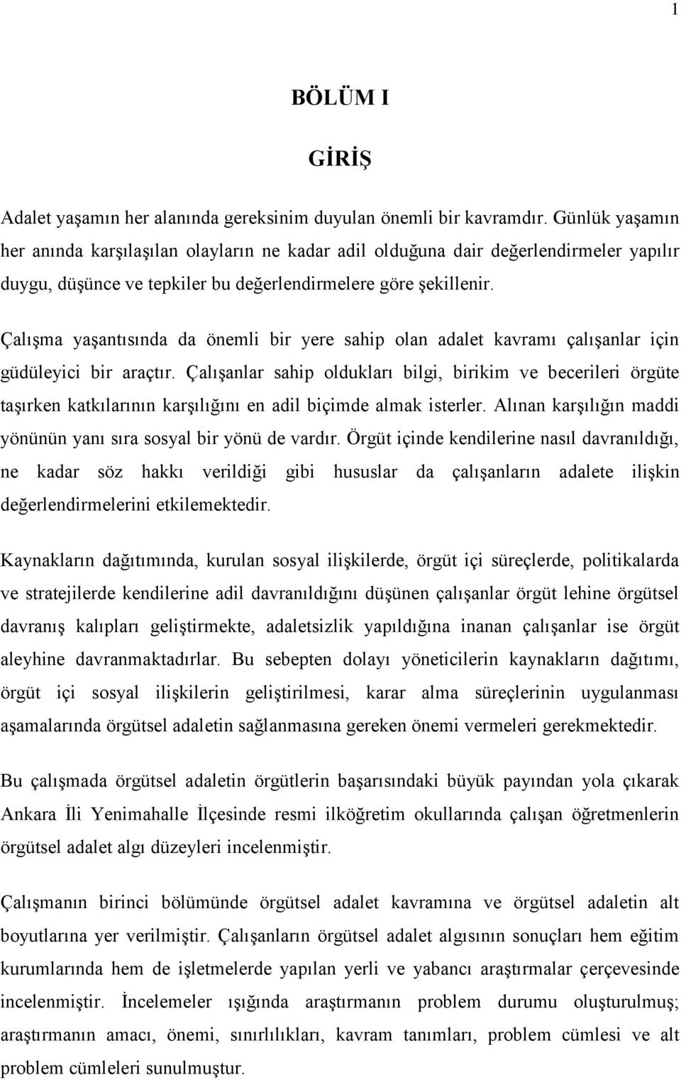 Çalışma yaşantısında da önemli bir yere sahip olan adalet kavramı çalışanlar için güdüleyici bir araçtır.