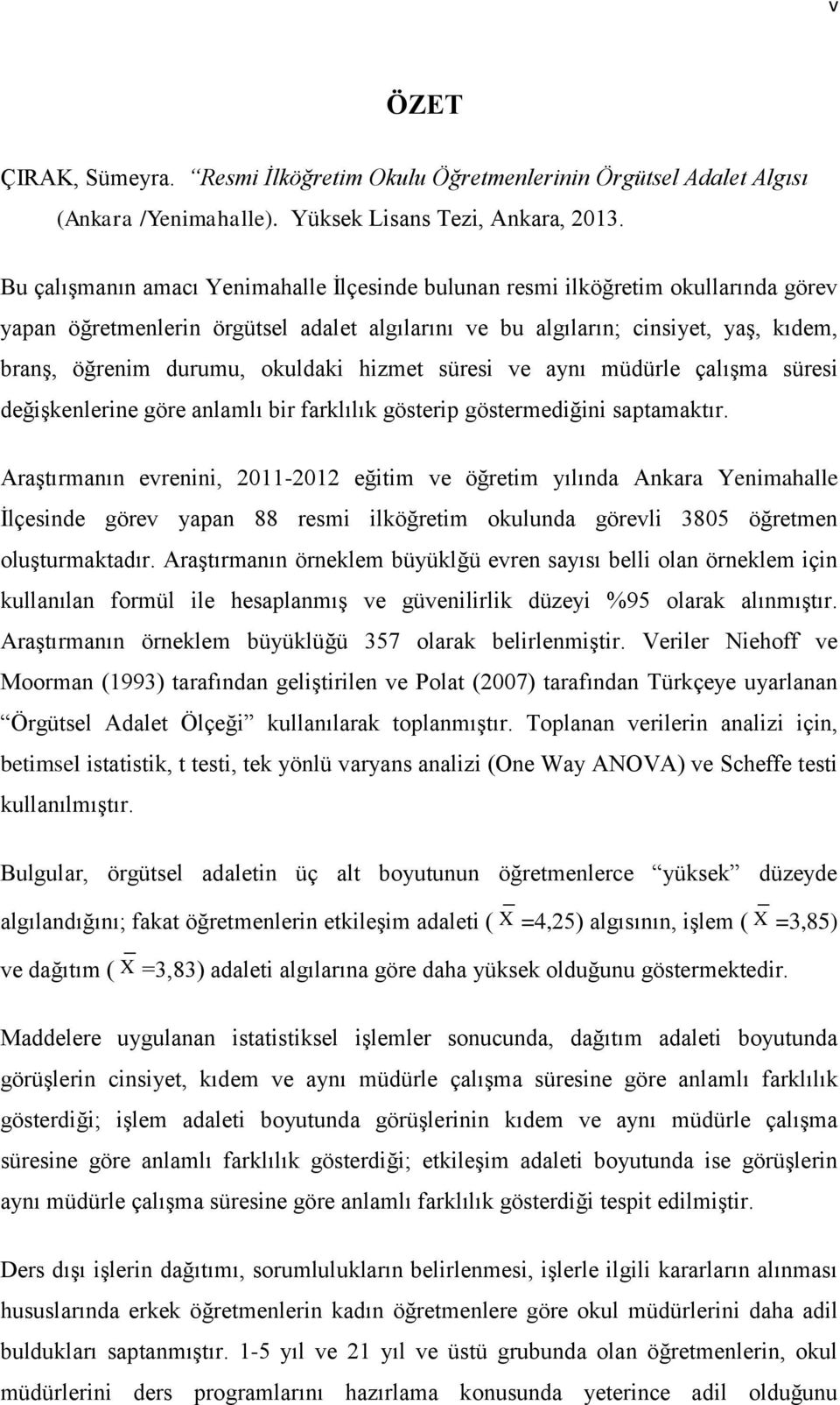 okuldaki hizmet süresi ve aynı müdürle çalışma süresi değişkenlerine göre anlamlı bir farklılık gösterip göstermediğini saptamaktır.