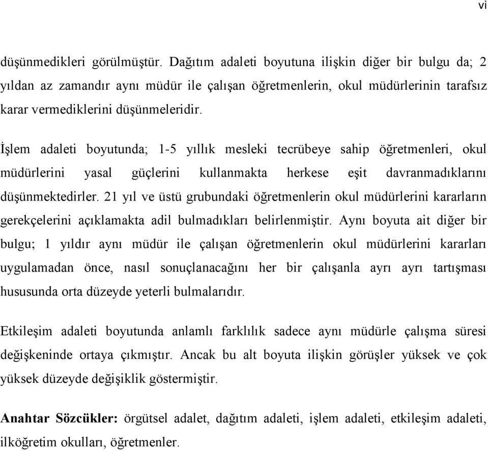 İşlem adaleti boyutunda; 1-5 yıllık mesleki tecrübeye sahip öğretmenleri, okul müdürlerini yasal güçlerini kullanmakta herkese eşit davranmadıklarını düşünmektedirler.