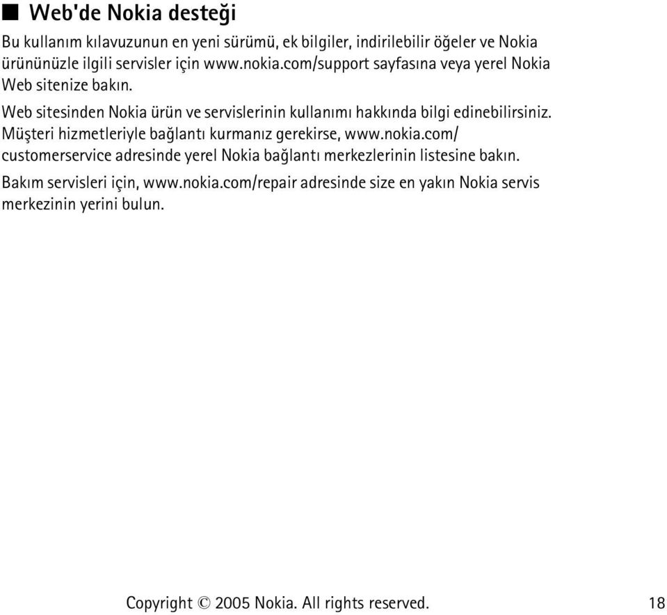 Web sitesinden Nokia ürün ve servislerinin kullanýmý hakkýnda bilgi edinebilirsiniz.