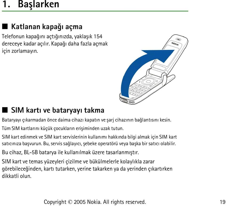 SIM kart edinmek ve SIM kart servislerinin kullanýmý hakkýnda bilgi almak için SIM kart satýcýnýza baþvurun. Bu, servis saðlayýcý, þebeke operatörü veya baþka bir satýcý olabilir.
