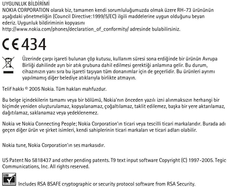 Üzerinde çarpý iþareti bulunan çöp kutusu, kullaným süresi sona erdiðinde bir ürünün Avrupa Birliði dahilinde ayrý bir atýk grubuna dahil edilmesi gerektiði anlamýna gelir.