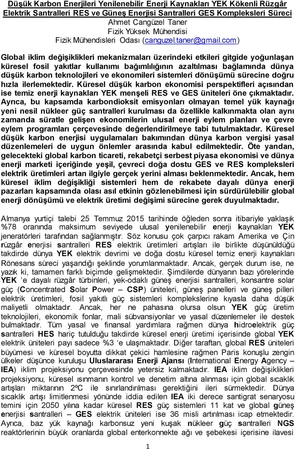 com) Global iklim değişiklikleri mekanizmaları üzerindeki etkileri gitgide yoğunlaşan küresel fosil yakıtlar kullanımı bağımlılığının azaltılması bağlamında dünya düşük karbon teknolojileri ve