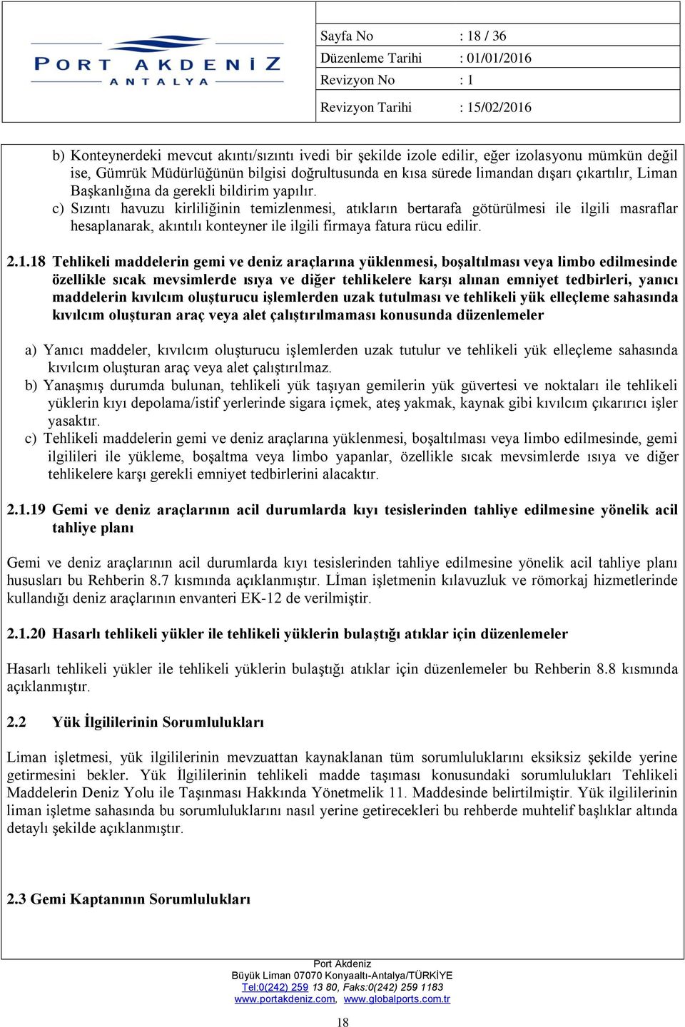 c) Sızıntı havuzu kirliliğinin temizlenmesi, atıkların bertarafa götürülmesi ile ilgili masraflar hesaplanarak, akıntılı konteyner ile ilgili firmaya fatura rücu edilir. 2.1.