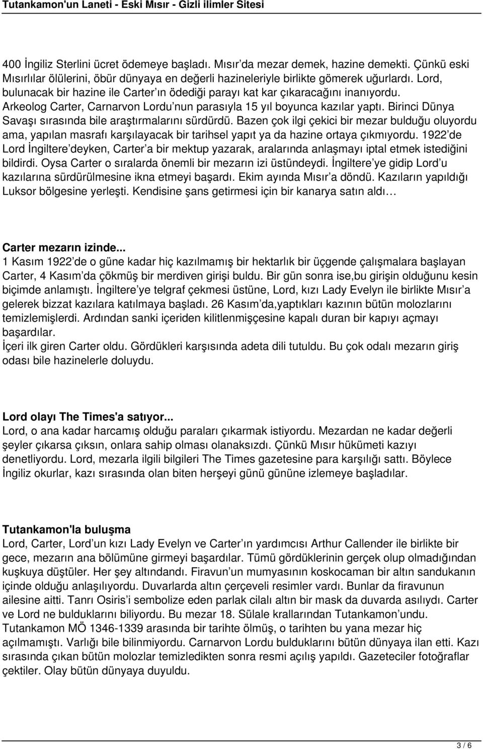 Birinci Dünya Savaşı sırasında bile araştırmalarını sürdürdü. Bazen çok ilgi çekici bir mezar bulduğu oluyordu ama, yapılan masrafı karşılayacak bir tarihsel yapıt ya da hazine ortaya çıkmıyordu.