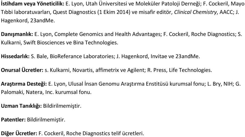 Lyon, Complete Genomics and Health Advantages; F. Cockeril, Roche Diagnostics; S. Kulkarni, Swift Biosciences ve Bina Technologies. Hissedarlık: S. Bale, BioReferance Laboratories; J.
