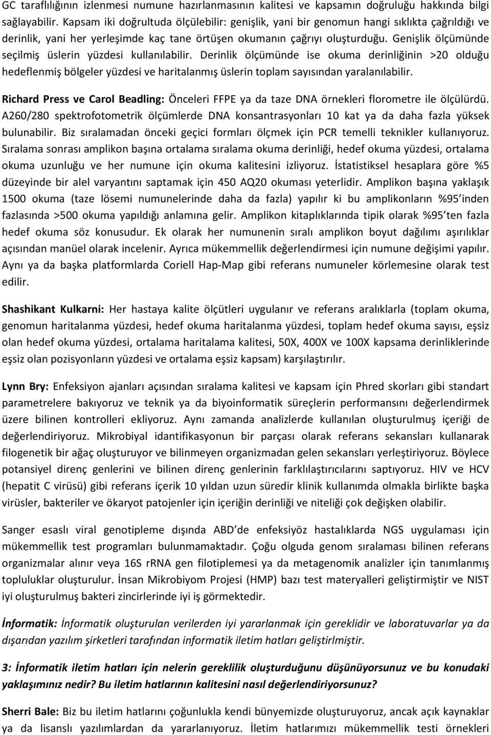 Genişlik ölçümünde seçilmiş üslerin yüzdesi kullanılabilir. Derinlik ölçümünde ise okuma derinliğinin >20 olduğu hedeflenmiş bölgeler yüzdesi ve haritalanmış üslerin toplam sayısından yaralanılabilir.