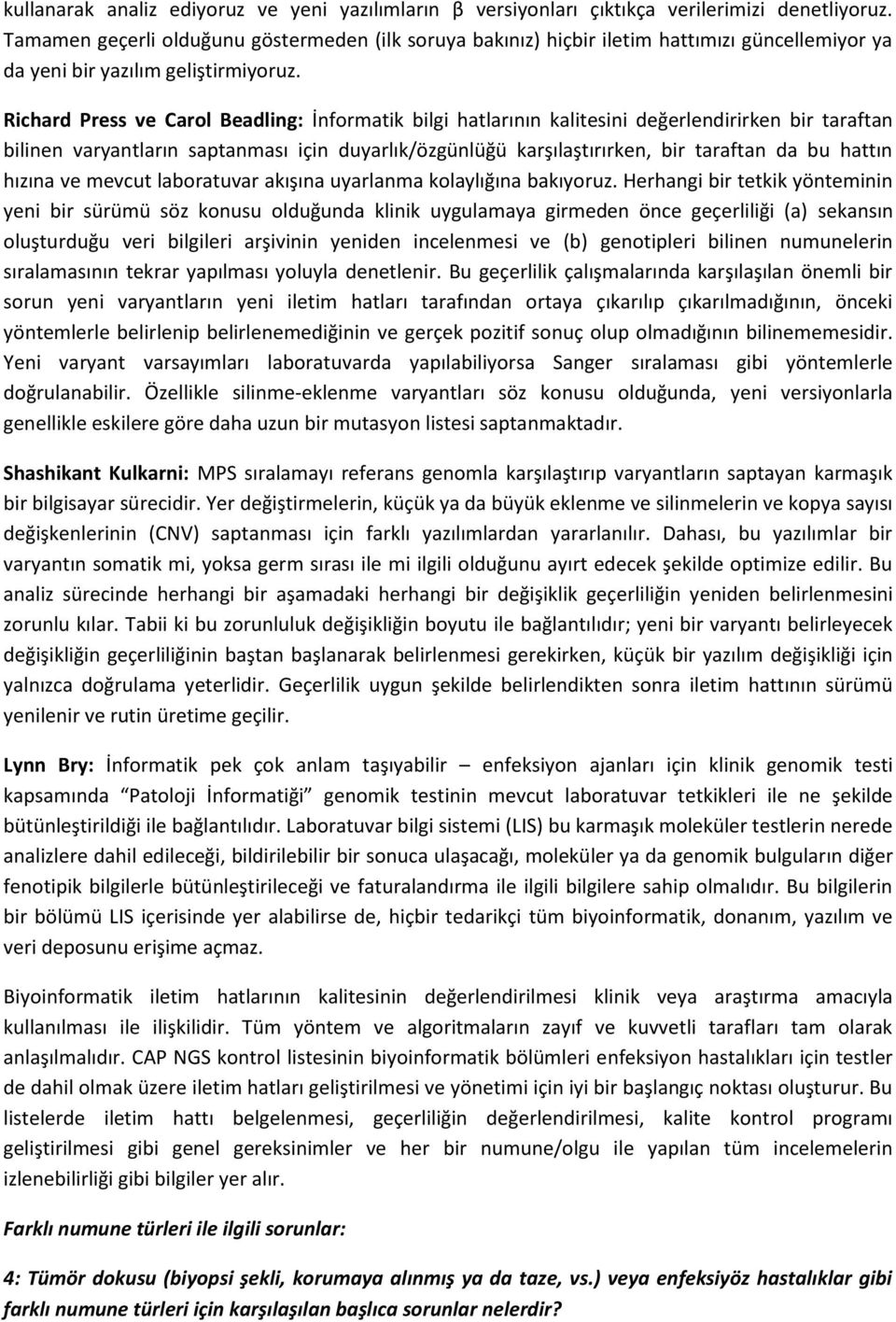 Richard Press ve Carol Beadling: İnformatik bilgi hatlarının kalitesini değerlendirirken bir taraftan bilinen varyantların saptanması için duyarlık/özgünlüğü karşılaştırırken, bir taraftan da bu