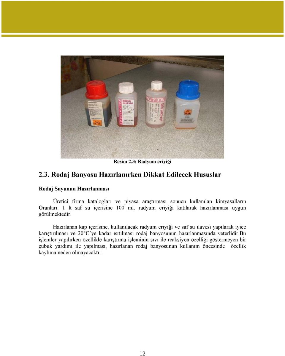 Rodaj Banyosu Hazırlanırken Dikkat Edilecek Hususlar Rodaj Suyunun Hazırlanması Üretici firma katalogları ve piyasa araştırması sonucu kullanılan kimyasalların Oranları: