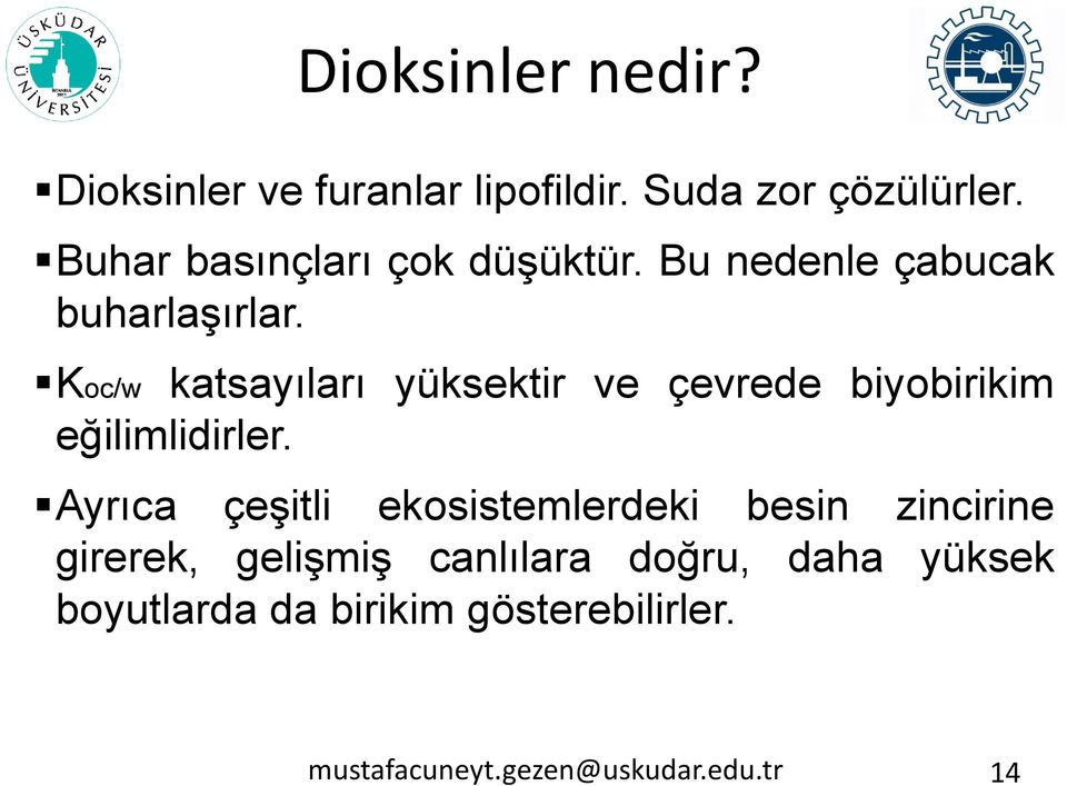 katsayıları yüksektir ve çevrede biyobirikim eğilimlidirler.