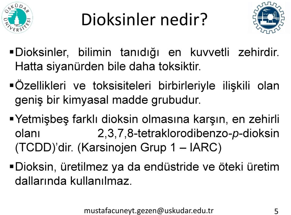 Yetmişbeş farklı dioksin olmasına karşın, en zehirli olanı 2,3,7,8-tetraklorodibenzo-p-dioksin (TCDD) dir.