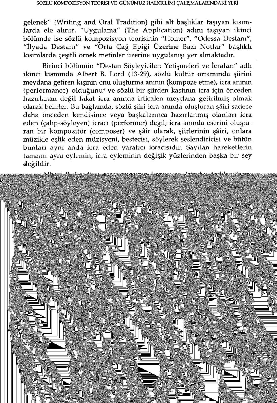 çeşitli örnek metinler üzerine uygulanışı yer almaktadır. Birinci bölümün "Destan Söyleyiciler: Yetişmeleri ve İcraları" adlı ikinci kısmında Albert B.