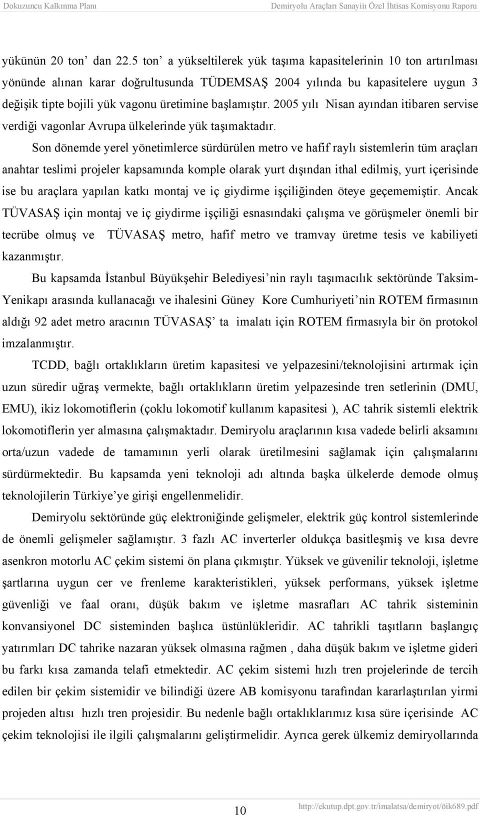 başlamıştır. 2005 yılı Nisan ayından itibaren servise verdiği vagonlar Avrupa ülkelerinde yük taşımaktadır.