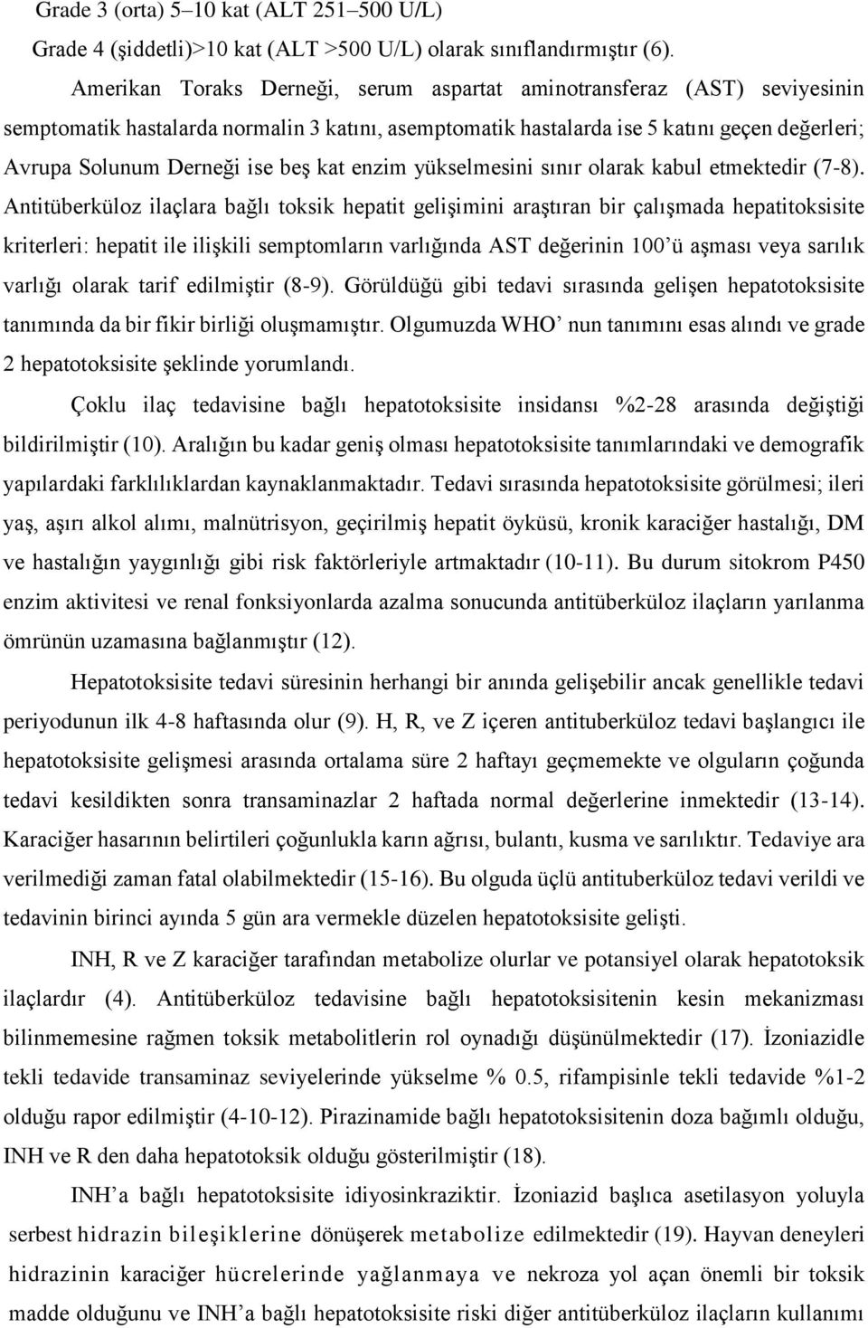 beş kat enzim yükselmesini sınır olarak kabul etmektedir (7-8).