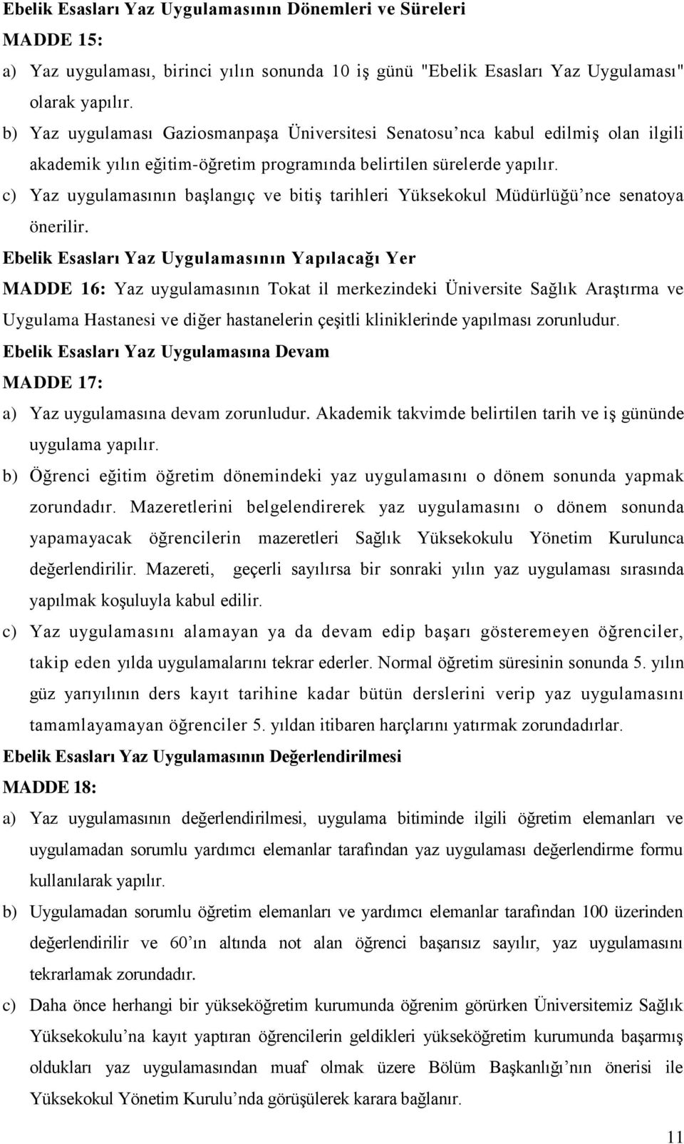 c) Yaz uygulamasının başlangıç ve bitiş tarihleri Yüksekokul Müdürlüğü nce senatoya önerilir.