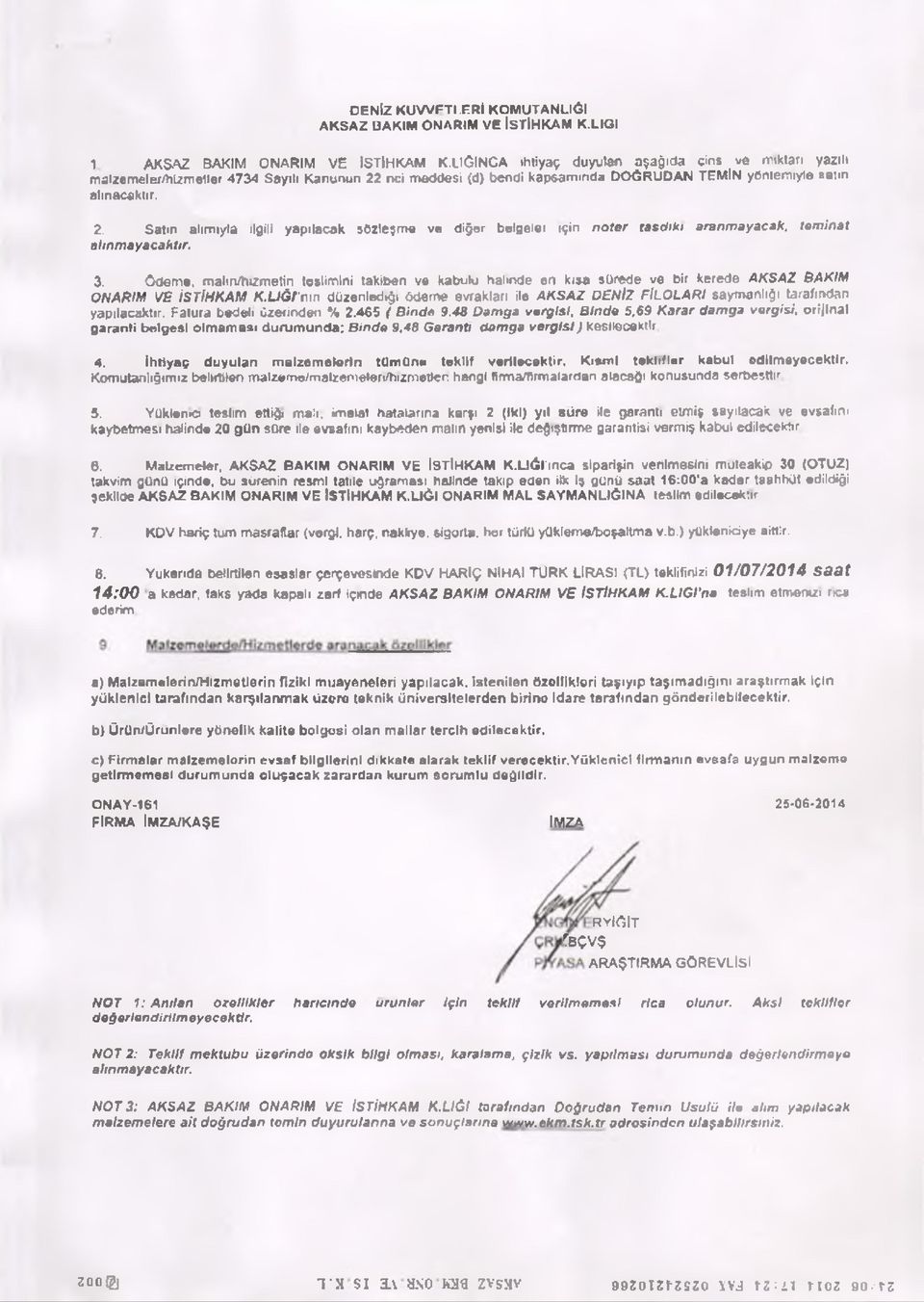 nci maddesi (d) bendi Kapsamında D O Ğ R UDAN TEM İN yöntemiyle satın alınacaktır. 2. Satın atımıyla ilgili yapılacak sözleşme ve diğer belgelet için noter tasdiki aranmayacak, teminat alınmayacaktır.