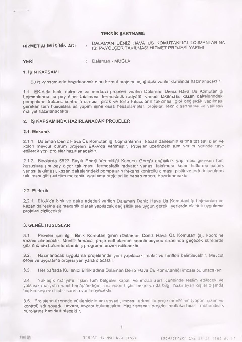 İŞİN KAPSAM I Bu iş kapsamında hazırlanacak olan hizmet projeleri aşağıdaki veriler dâhilinde hazırlanacaktır 1.