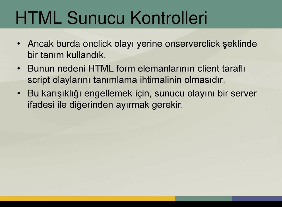 Bunun nedeni HTML form elemanlarının client taraflı script olaylarını